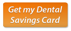 Click here to Get Your Dental Discount Card Today